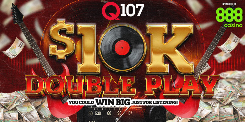 Q107’s $10K Double Play!